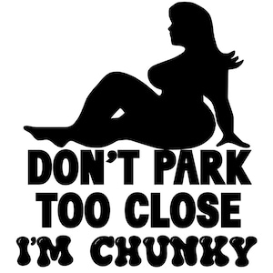 Don’t Park Too Close, I’m Chunky Vinyl Decal – Funny Car, Laptop & Tumbler Sticker | Precision-Cut Waterproof Vinyl