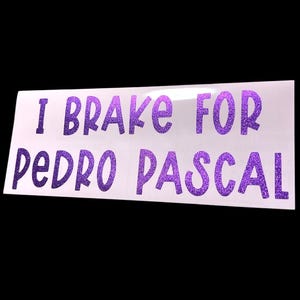 I Brake for Pedro Pascal Vinyl Decal - Waterproof Car, Laptop Sticker