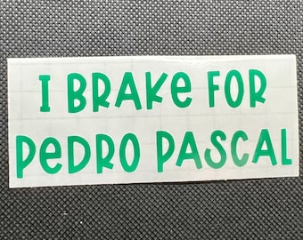 Calcomanía de vinilo de corte preciso &quot;I Brake for Pedro Pascal&quot;: divertida para coche, portátil y vaso. Resistente al agua y a los rayos UV.