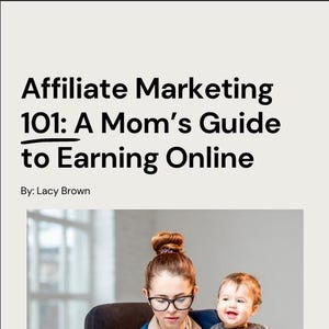 Affiliate Marketing 101: A Mom&#39;s Guide to Earning Online