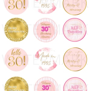 May include: A set of pink and gold circular stickers with celebratory text. Designs include "hello 30!", "Made in 1995", "thirty flirty & thriving", "In my thirties era", "Happy 30th Birthday Rosetta", and "R.I.P Twenties".