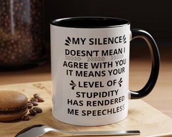 My Silence Doesn't Mean I Agree Coffee Mug | Funny Quote Mug