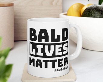 Funny Bald Man Coffee Mug | Bald Lives Matter Sarcastic Gift