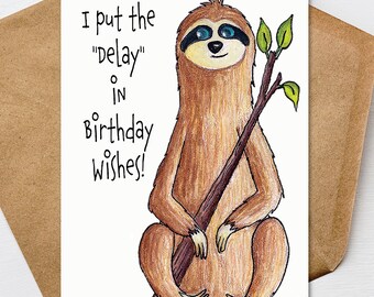 Funny Sloth Belated Birthday Card, I Put the Delay in Birthday Wishes, Belated Birthday Greeting Card,  Late Birthday Card