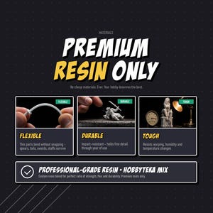 May include: An informational graphic titled PREMIUM RESIN ONLY featuring three panels. The first shows a flexible white resin part, the second a durable miniature figure, and the third a tough resin statue next to a gauge. Text includes PROFESSIONAL-GRADE RESIN &bull; HOBBYTEKA MIX.