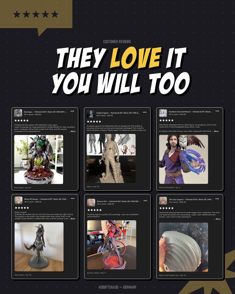 May include: A promotional graphic featuring the text "THEY LOVE IT YOU WILL TOO" above six customer review cards. Each card displays a five-star rating, a product title, and a photograph of a 3D-printed resin figurine, including fantasy characters.