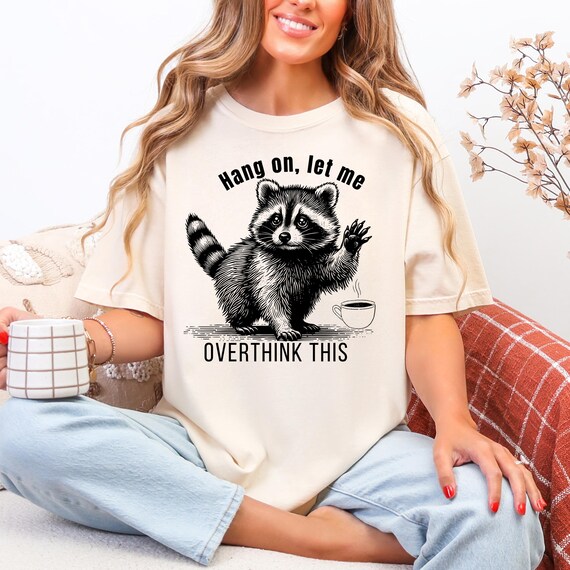 Funny Raccoon Shirt, Cotton Mental Health Humor Tee for Overthinkers