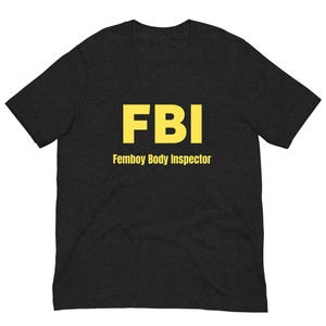 FBI Femboy Body Inspector T-Shirt: Funny Edgy Meme, Unisex Black Cotton Tee