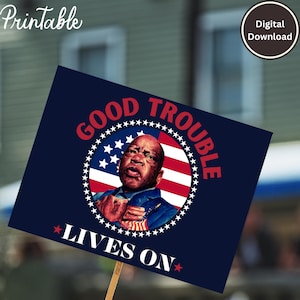 Good Trouble Lives On- Printable Anti Trump Poster – John Lewis Civil Rights Rally | Protest Sign, Anti-Fascism, Democracy, 17th July Rally