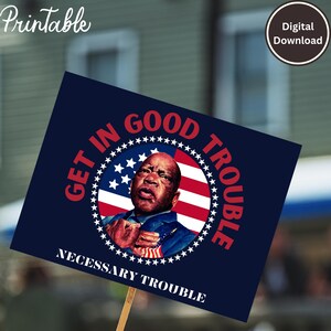 John Lewis Get In Good Trouble – Necessary Trouble Poster | Anti Trump Printable Protest Sign, Civil Rights, Digital Download for Rally
