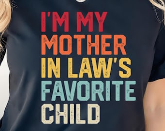 I'm My Mother In-Laws Favorite Child Shirt, Mothers Day Gift, Best Gift For Mom, Mama Tshirt, Mother In-Law Shirt, Cute Mom Shirt, Mommy Tee