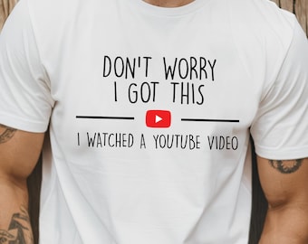 Don't Worry I Got This I Watched A YouTube Video, Funny BBQ T-Shirt, Gift For Men Dad, Fathers Tee, Humor Man Meme Shirt, Y2k TShirt for Him