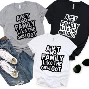 Family Reunion T-Shirt: &quot;Ain&#39;t No Family Like the One I Got&quot;
