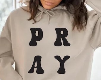 Pray Sweatshirt, Pray Shirt, Christian Sweatshirts, Christian Hoodie, Faith Sweatshirt Gift for Her, Gift for Mom, Pray Hoodie and Sweater