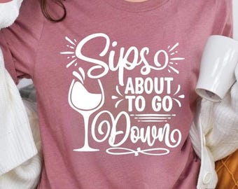 Wine Tasting Party Shirt: Sips About To Go Down - Funny Wine Lover Tee