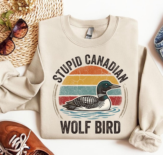 Stupid Canadian Wolf Bird Shirt | Custom Loon Shirt - Crewneck Sweatshirt, Personalized Tee, Hoodie
