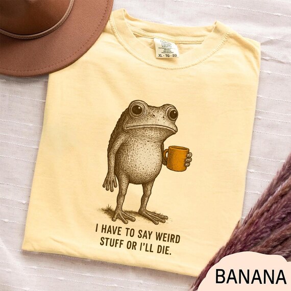 I Have to Say Weird Stuff Or I'll Die Frog Drinking Coffee T-Shirt | Weird Friend Gift | Sarcastic Humor Shirt Sweatshirt for Her Him