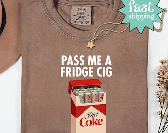 Pass Me A Fridge Cig Shirt, Diet Coke Lover Shirt, Beverage Humor Shirt, Retro Soda Drink Comfort Colors Shirt, Quirky Caffeine Addict Shirt