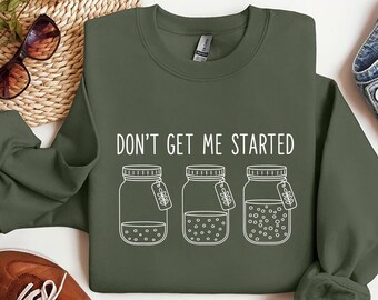 Don't Get Me Started Sourdough Sweatshirt, Funny Bread Baking TShirt, Sourdough Gift,Bread Lover Homemaker Tee, Cooking Hoodie Gift