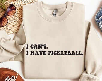 I can't I have pickleball sweatshirt, Pickleballer Gift, Pickle Ball Hoodie, Pickleball Player Crewneck, Pickleball Shirt