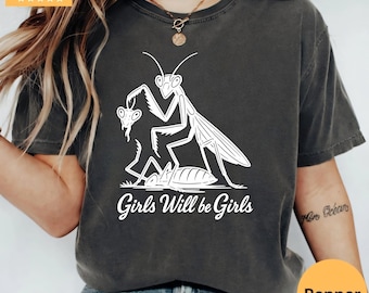 Girls Will Be Girls Shirt Comfort Colors, Praying Mantis Tee, Insect Lover, Funny Insect Shirt, Entomologist, Bug Lover, Insect T-Shirt