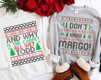 Christmas Vacation Todd And Margo Sweatshirt, Why's The Carpet Wet Todd,I Don't Know Margo,Couple Christmas Shirts,Matching Christmas Shirts