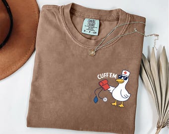 Comfort Colors Funny Nurse Shirt, Silly Goose Nurse Crewneck Tee, ER Nurse Shirt, Nurse Practitioner Top, Cuff Em Nurse Shirt, RN Nurse Gift