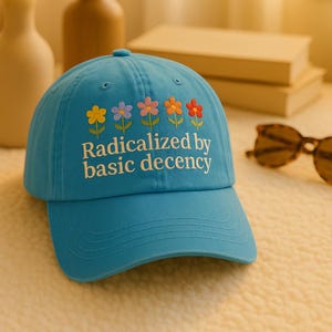 Embroidered Radicalized by Basic Decency Cap, Anti-Trump Hat, Social Justice Protest Hat, Cute Baseball Cap, Pro-Democracy Resistance Gift