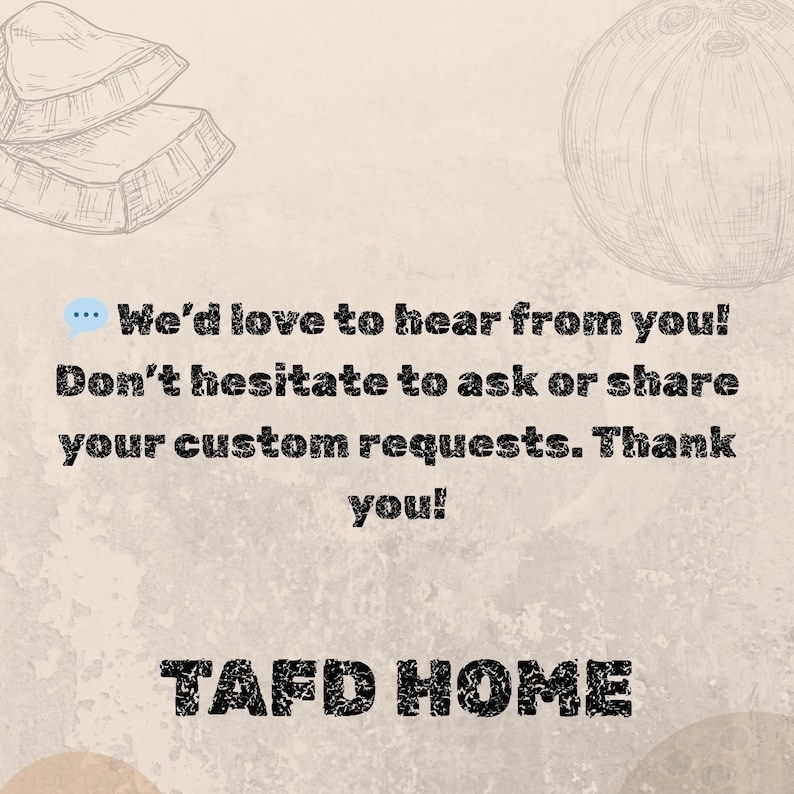 May include: A beige background with sketched illustrations of food and a coconut. Text reads, "We'd love to hear from you! Don't hesitate to ask or share your custom requests. Thank you!" and "TAFD HOME."