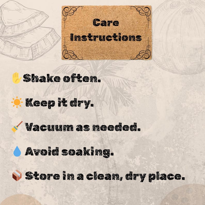May include: A rectangular doormat with the words "Care Instructions" in black. The instructions include: Shake often, Keep it dry, Vacuum as needed, Avoid soaking, and Store in a clean, dry place. The background is a beige color.