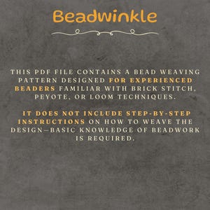 This image explains that the PDF pattern is intended for experienced beaders familiar with brick stitch, peyote, or loom techniques.
It does not include step-by-step instructions—basic beadwork knowledge is required.