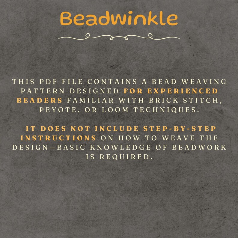 This image explains that the PDF pattern is intended for experienced beaders familiar with brick stitch, peyote, or loom techniques.
It does not include step-by-step instructions—basic beadwork knowledge is required.