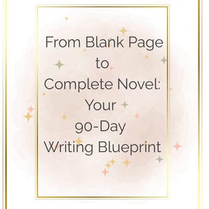 Op de afbeelding: Een ingelijste afbeelding met een gouden rand en een zachte roze en witte achtergrond. De tekst luidt "From Blank Page to Complete Novel: Your 90-Day Writing Blueprint" in een zwart, elegant lettertype, met decoratieve sterren.