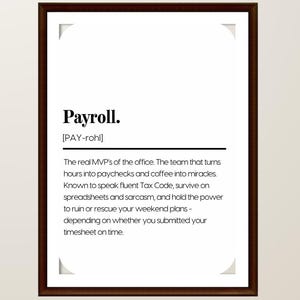 May include: A framed print with a white background and black text. The text reads "Payroll." with a phonetic pronunciation. The description below states "The real MVP's of the office..." and describes the payroll team's functions.