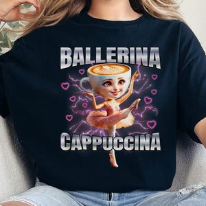 Ballerina Capuchina Funny Brain Rot T-shirt, Bootleg Rap Tee, Meme Shirt, Weird Clothes, Italian Brainrot Meme, GenZ Tee, Trending Tee