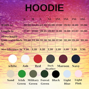 May include: A chart displaying hoodie sizing information, including width, length, and sleeve length in inches, with sizes ranging from S to 5XL. Color options include white, ash, red, dark heather, maroon, navy, sand, Irish green, military green, forest green, black, light blue, and light pink.