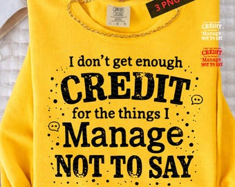 I Don’t Get Enough Credit for the Things I Don’t Say PNG SVG, Sarcastic Quote Design, Adult Humor Shirt PNG, Snarky Digital Download