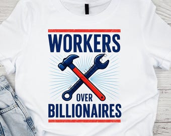 Workers Over Billionaires PNG , Pro Union Labor Rights Digital Download , Political Protest Sublimation Design