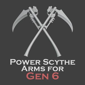 Gen 6 - Power Scythe arms