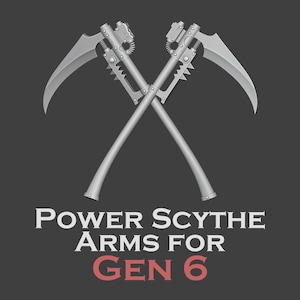 May include: Two crossed silver-coloured power scythe arms with mechanical details and serrated edges. Below the scythes, the text reads: POWER SCYTHE ARMS FOR GEN 6. The design features a dark grey background and a bold, industrial aesthetic.