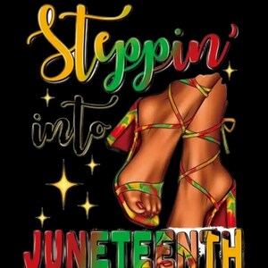 Steppin into Juneteenth , Black history, Dtf iron on transfer for t-shirt sweater jackets
