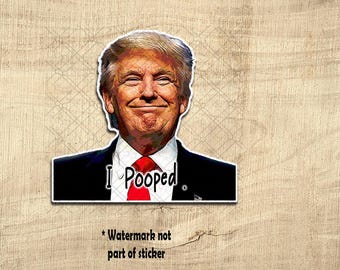 "Lustiger ""I Pooped"" Trump Aufkleber - Politischer Humor Aufkleber."