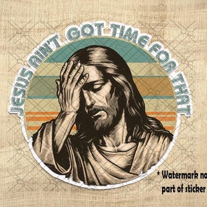Jesus Ain&#39;t Got Time For That - Lustiger anti-MAGA Aufkleber