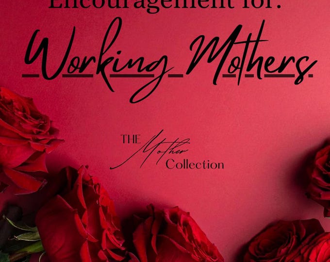 A Week of Encouragement for Working Mothers