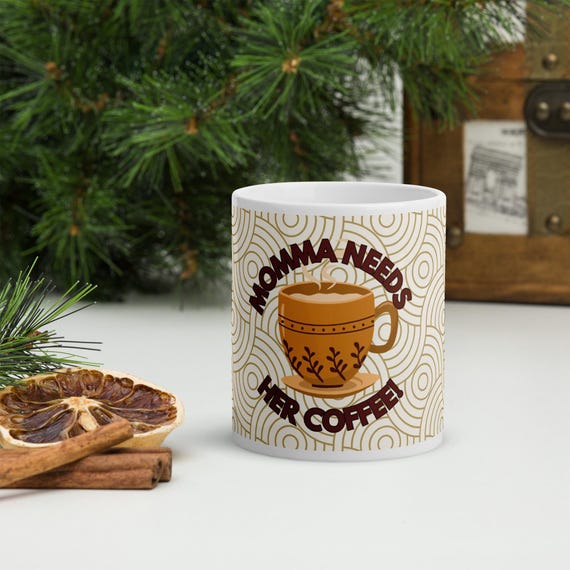 Mother Collection| White Glossy Mug| Momma Needs Her Coffee