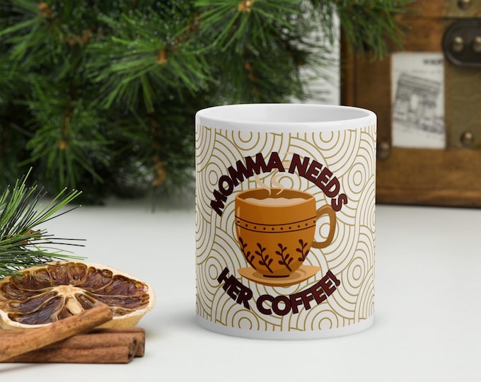 Mother Collection| White Glossy Mug| Momma Needs Her Coffee