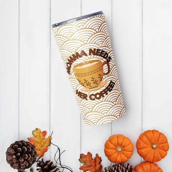 Mother Collection| Tapered Stainless Steel Tumbler| Momma Needs Her Coffee