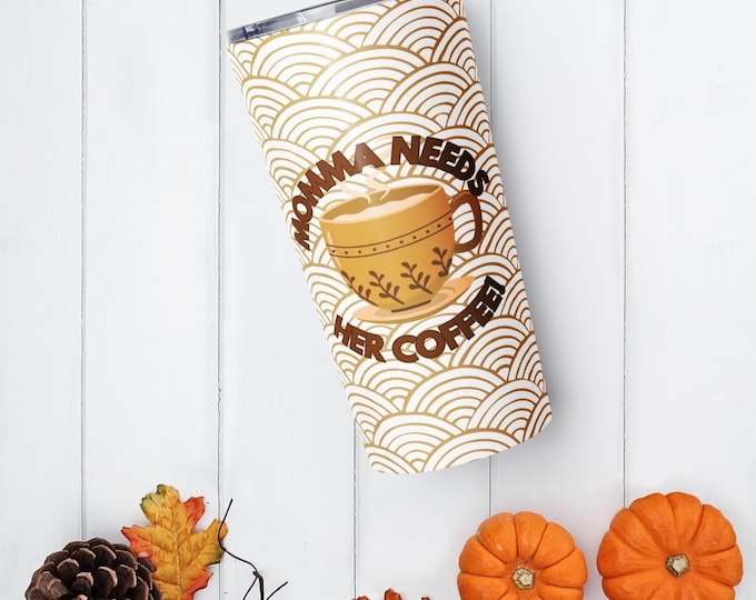 Mother Collection| Tapered Stainless Steel Tumbler| Momma Needs Her Coffee