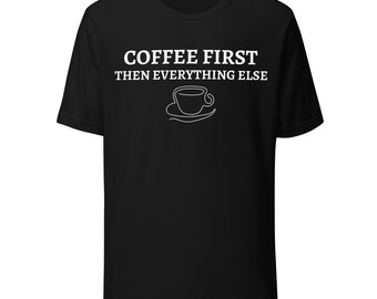 Coffee First Then Everything Else Graphic Tee, Minimalist Coffee Lover Shirt