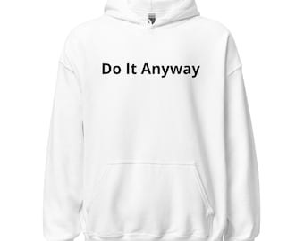 Do It Anyway Hoodie, Motivational Inspirational Sweatshirt, Minimalist Quote Pullover